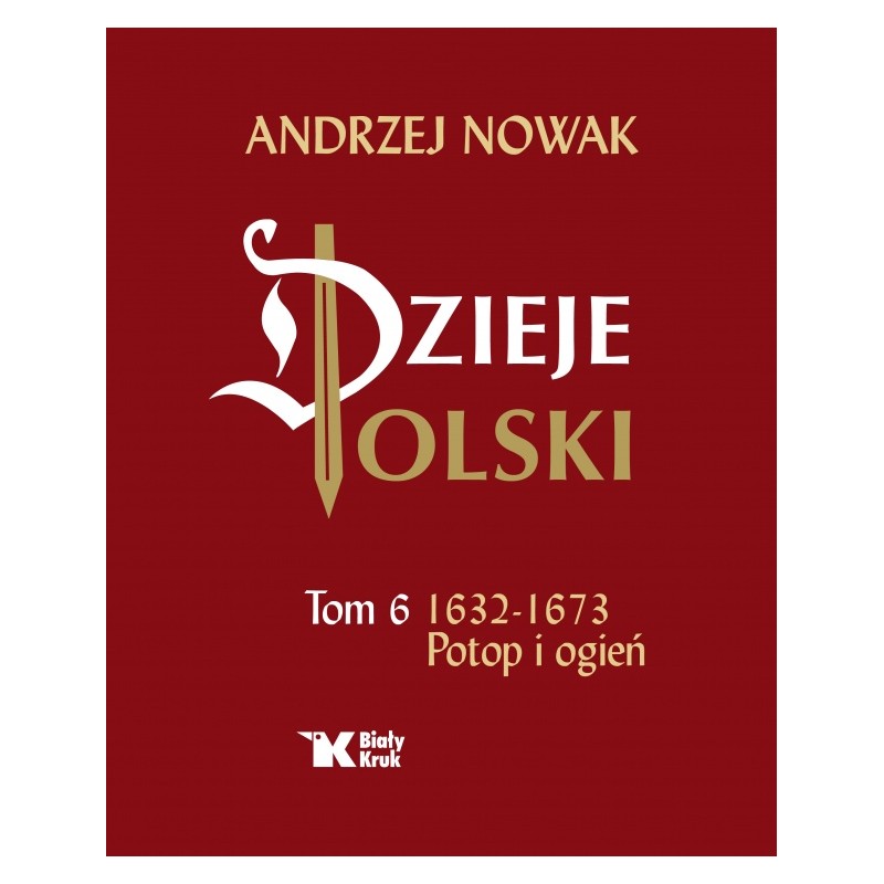 Dzieje Polski. Tom 6. Potop i ogień. Prof Andrzej Nowak