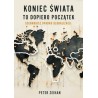 Koniec świata to dopiero początek. Scenariusz upadku globalizacji. Peter Zeihan