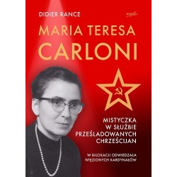 Maria Teresa Carloni: Mistyczka w służbie prześladowanych chrześcijan. Didier Rance