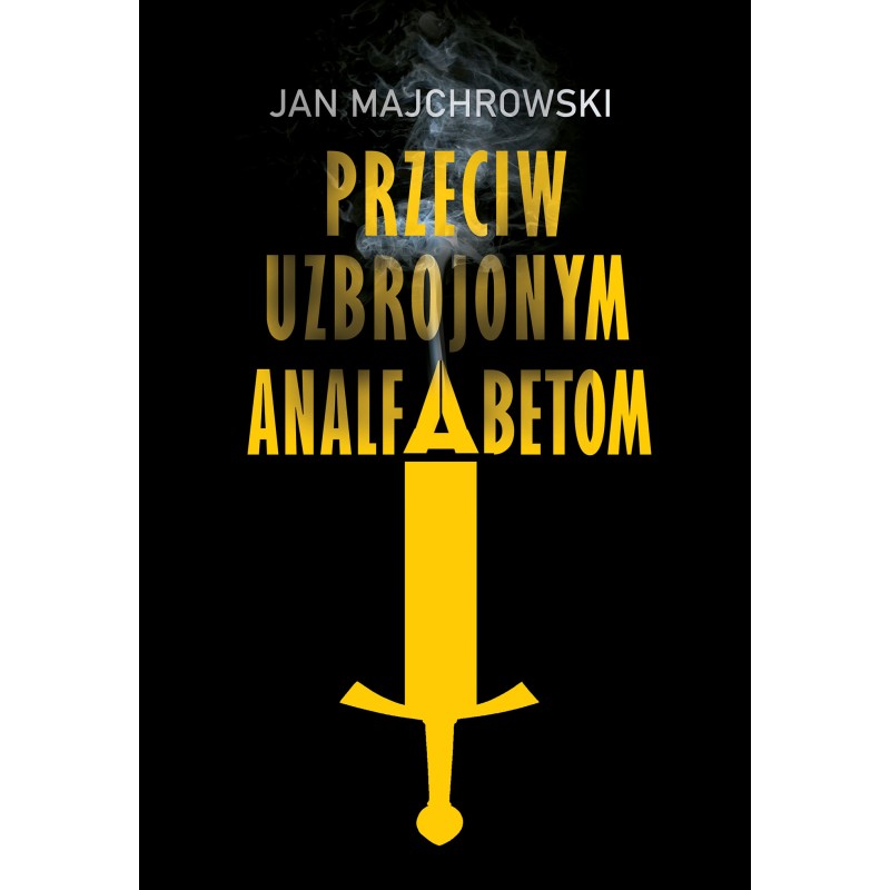 Przeciw uzbrojonym analfabetom. Opowiastki z dwunastu miesięcy. Jan Majchrowski