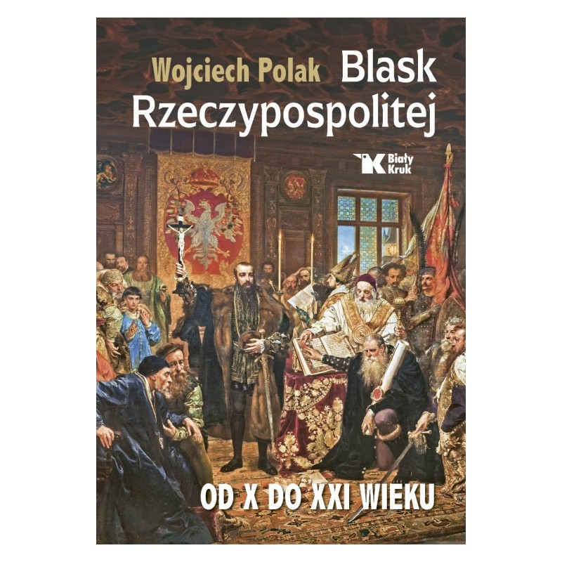 Blask Rzeczypospolitej. Od X do XXI wieku. Prof. Wojciech Polak