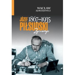 Józef Piłsudski (1867–1935). Życiorys. Wacław Jędrzejewicz