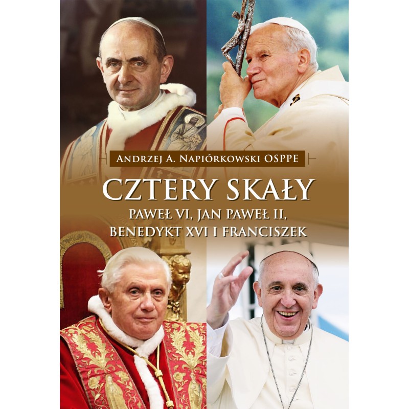 Cztery skały. Paweł VI, Jan Paweł II, Benedykt XVI i Franciszek