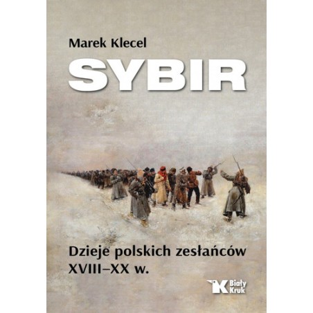 Sybir. Dzieje polskich zesłańców XVIII–XX w. Marek Klecel