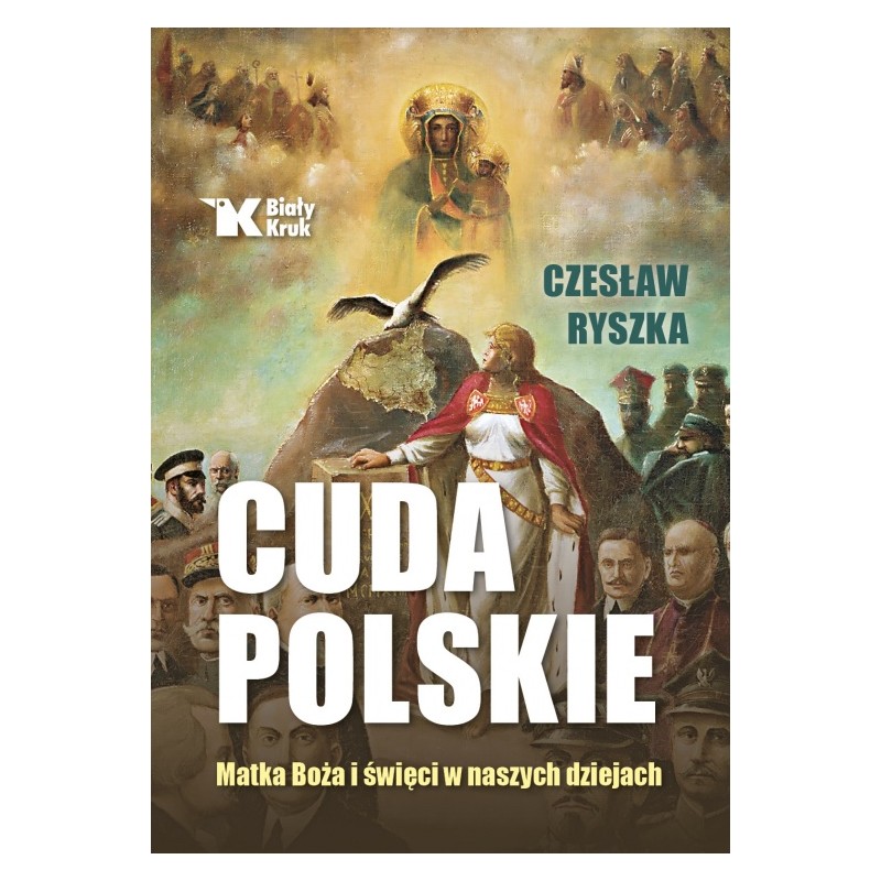 Cuda polskie. Matka Boża i święci w naszych dziejach. Czesław Ryszka