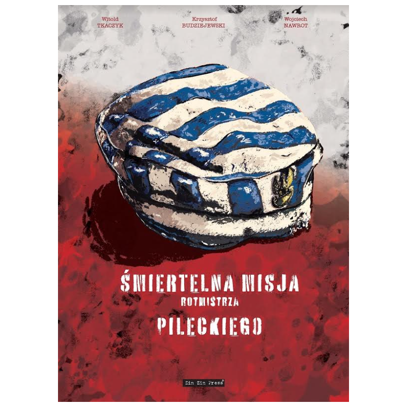 KOMIKS - Śmiertelna misja rotmistrza Pileckiego. Witold Tkaczyk, Krzysztof Budziejewski, Wojciech Nawrot