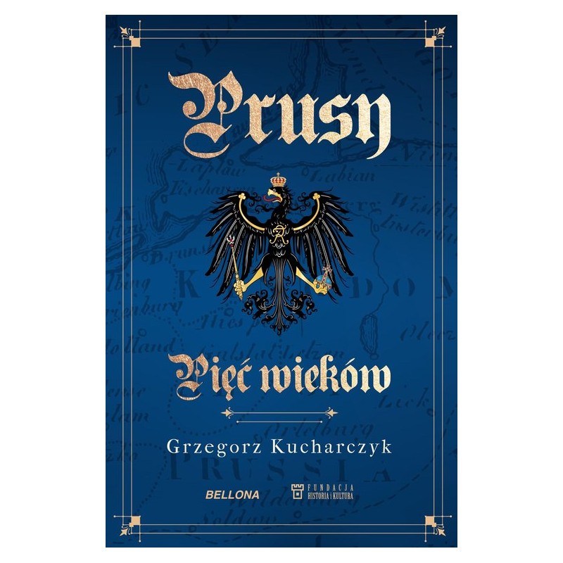 Prusy. Pięć wieków. Prof. Grzegorz Kucharczyk