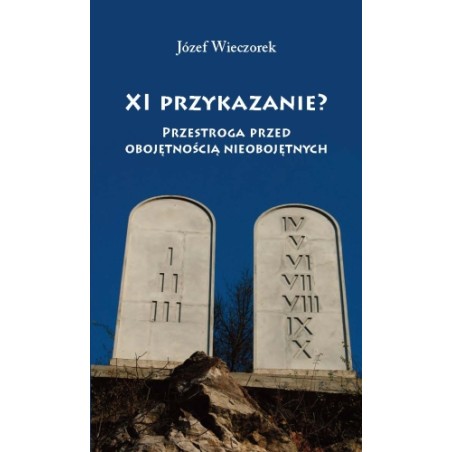 XI przykazanie? Przestroga przed obojętnością nieobojętnych. Józef Wieczorek