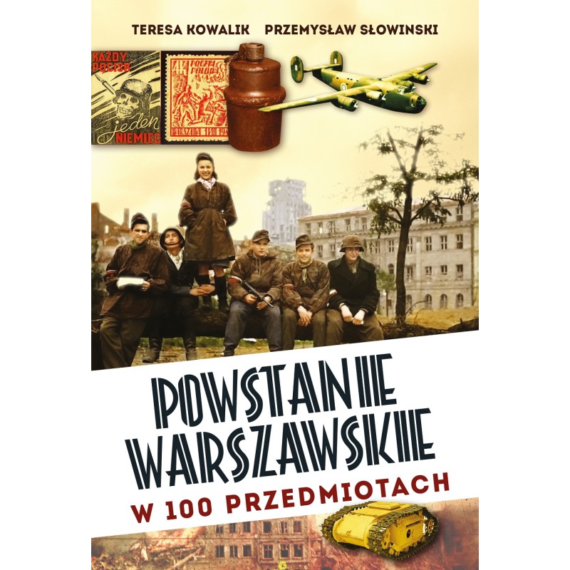 Powstanie Warszawskie w 100 przedmiotach. Teresa Kowalik, Przemysław Słowiński