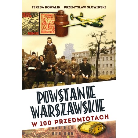 Powstanie Warszawskie w 100 przedmiotach. Teresa Kowalik, Przemysław Słowiński