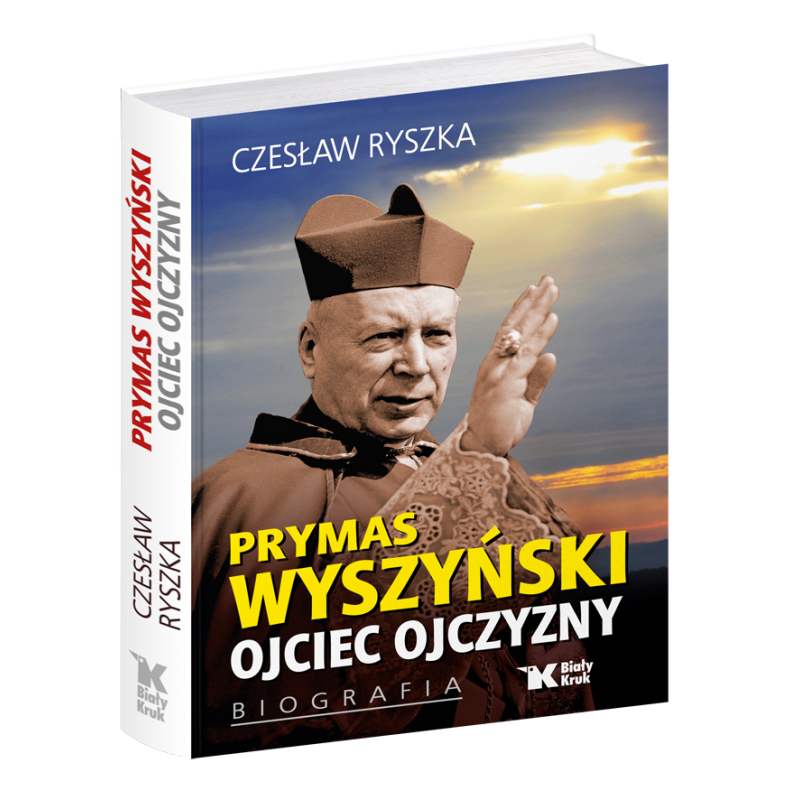 Prymas Wyszyński Ojciec Ojczyzny.BIOGRAFIA.Czesław Ryszka