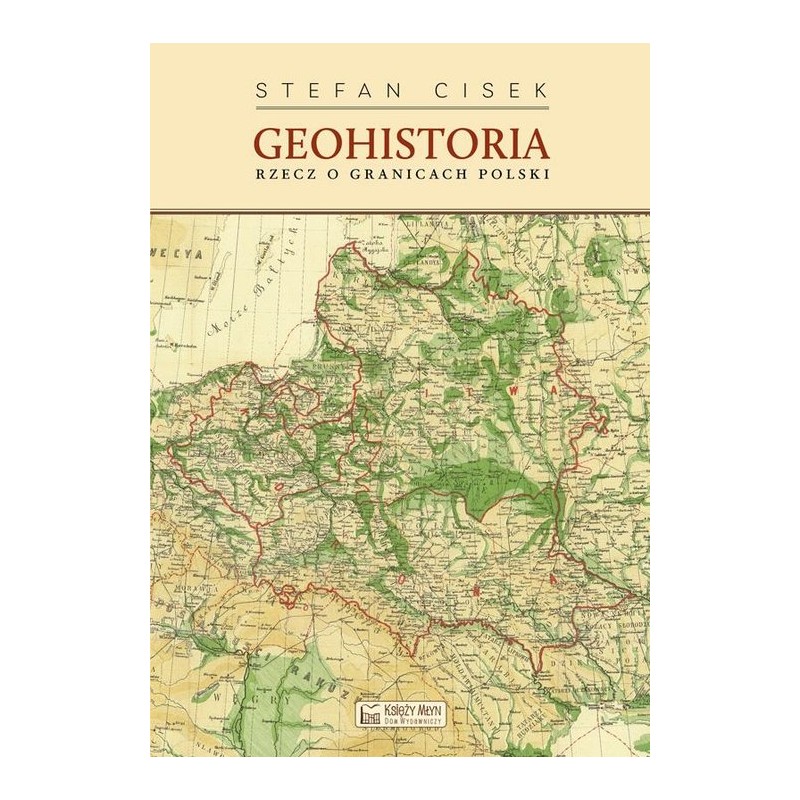 Geohistoria. Rzecz o granicach Polski. Stefan Cisek