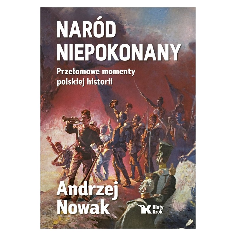 Naród niepokonany. Przełomowe momenty polskiej historii