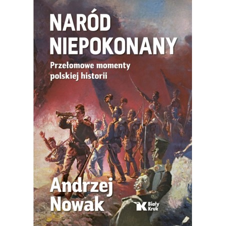 Naród niepokonany. Przełomowe momenty polskiej historii