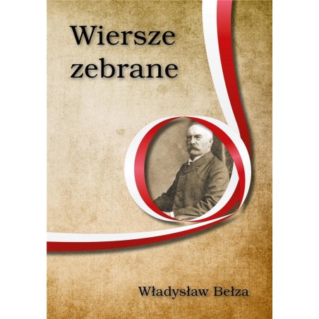 Wiersze zebrane. Władysław Bełza