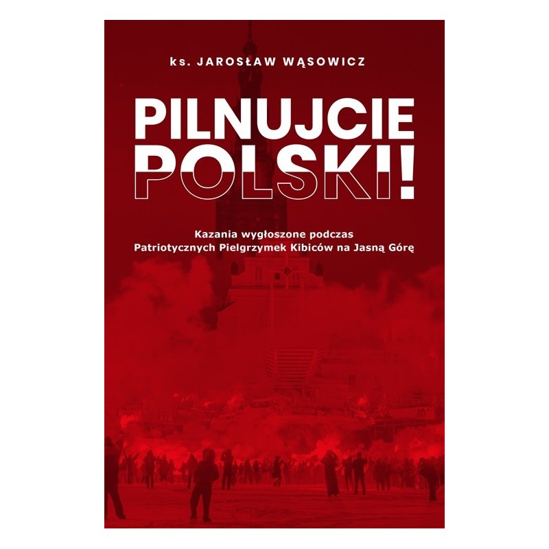 Pilnujcie Polski! ks. Jarosław Wąsowicz