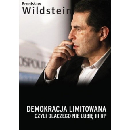 Demokracja limitowana, czyli dlaczego nie lubię III RP. Bronisław Wildstein