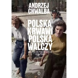 Polska krwawi. Polska walczy. Andrzej Chwalba