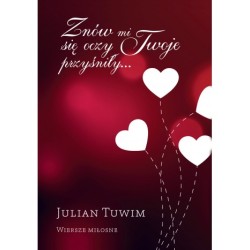 Znów mi się oczy Twoje przyśniły… Wiersze miłosne. Julian Tuwim