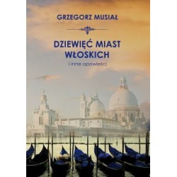 Dziewięć włoskich miast i inne opowieści. Grzegorz Musiał