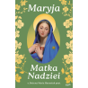 Maryja Matka Nadziei. Rozważania czcicieli Maryi na miesiąc maj. s. Bożena Maria Hanusiak
