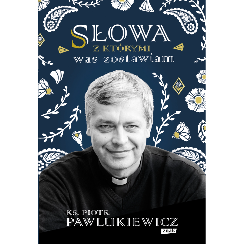 Słowa, z którymi was zostawiam. Piotr Pawlukiewicz