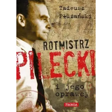 Rotmistrz Pilecki i jego oprawcy w.2. Tadeusz M. Płużański