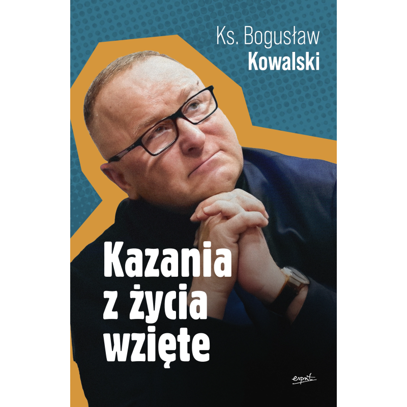 Kazania z życia wzięte. ks. Bogusław Kowalski