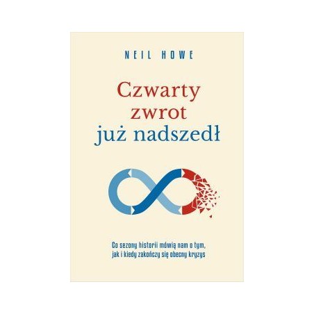 Czwarty zwrot już nadszedł Co sezony historii mówią nam o tym, jak i kiedy zakończy się obecny kryzys. Neil Howe