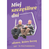 Miej szczęśliwe dni. Słowa, które leczą. ks. Piotr Pawlukiewicz