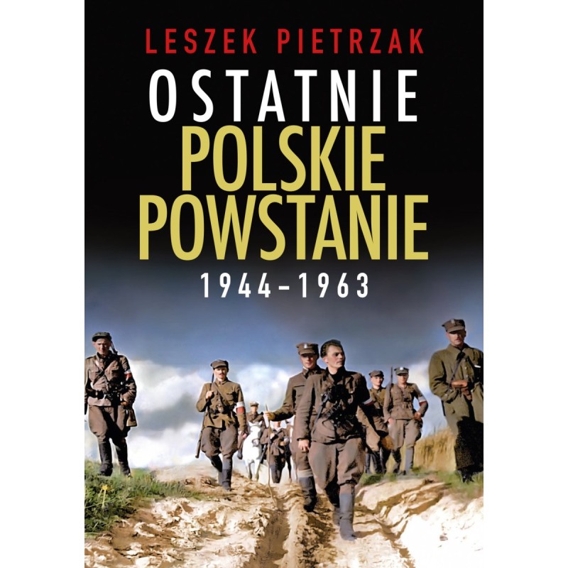 Ostatnie polskie powstanie 1944 - 1963. Leszek Pietrzak