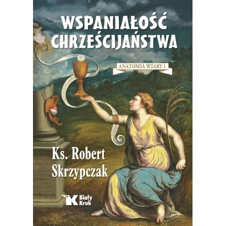 Wspaniałość chrześcijaństwa. ks. Robert Skrzypczak
