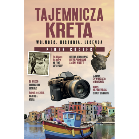 Tajemnicza Kreta. Wolność, historia, legenda. Piotr Gociek