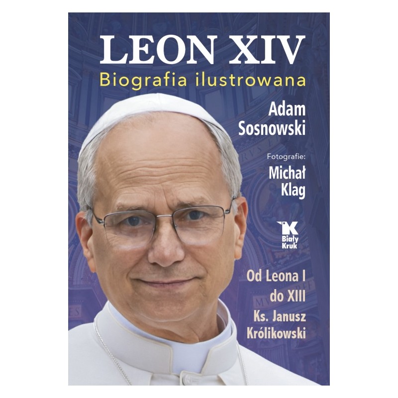Leon XIV. Biografia ilustrowana. Michał Klag, Ks. Janusz Królikowski, Adam Sosnowski