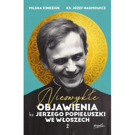 Niezwykłe objawienia ks. Jerzego Popiełuszki we Włoszech. Milena Kindziuk, ks. prof. Józef Naumowicz