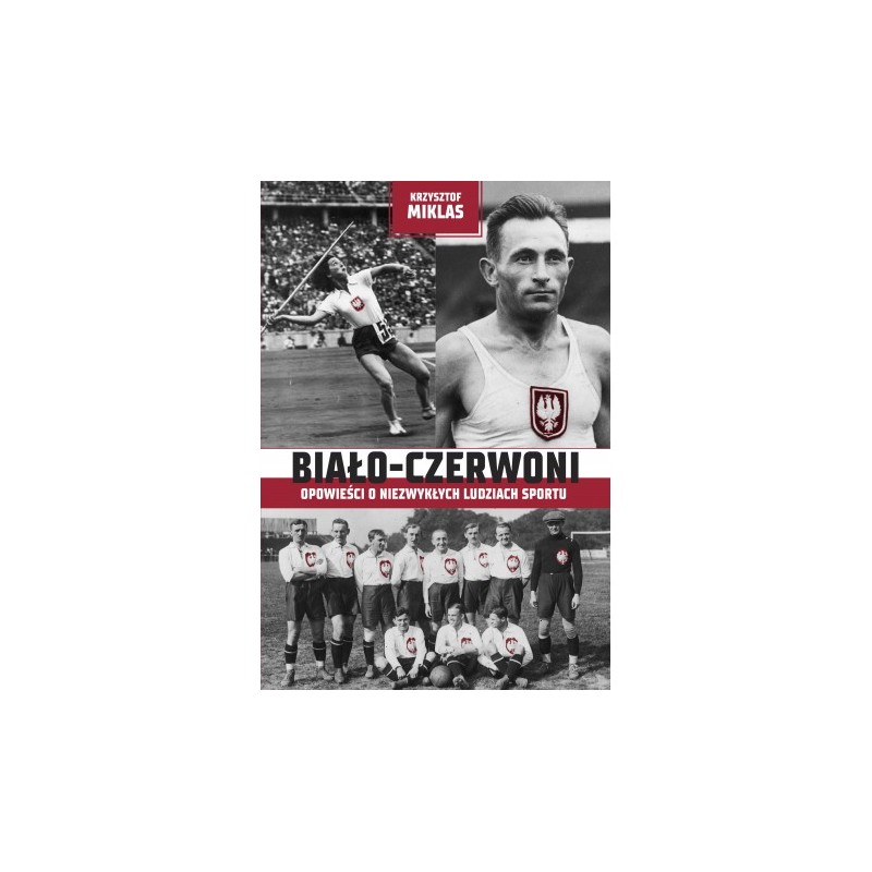 Biało-Czerwoni. Opowieści o niezwykłych ludziach sportu. Krzysztof Miklas