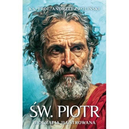 Św. Piotr. Biografia ilustrowana. ks. prof. Andrzej Zwoliński
