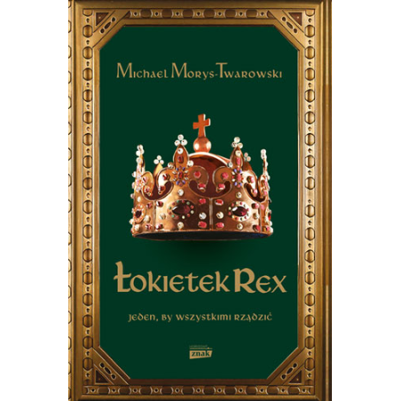 Łokietek Rex. Jeden, by wszystkimi rządzić. Michael Morys-Twarowski