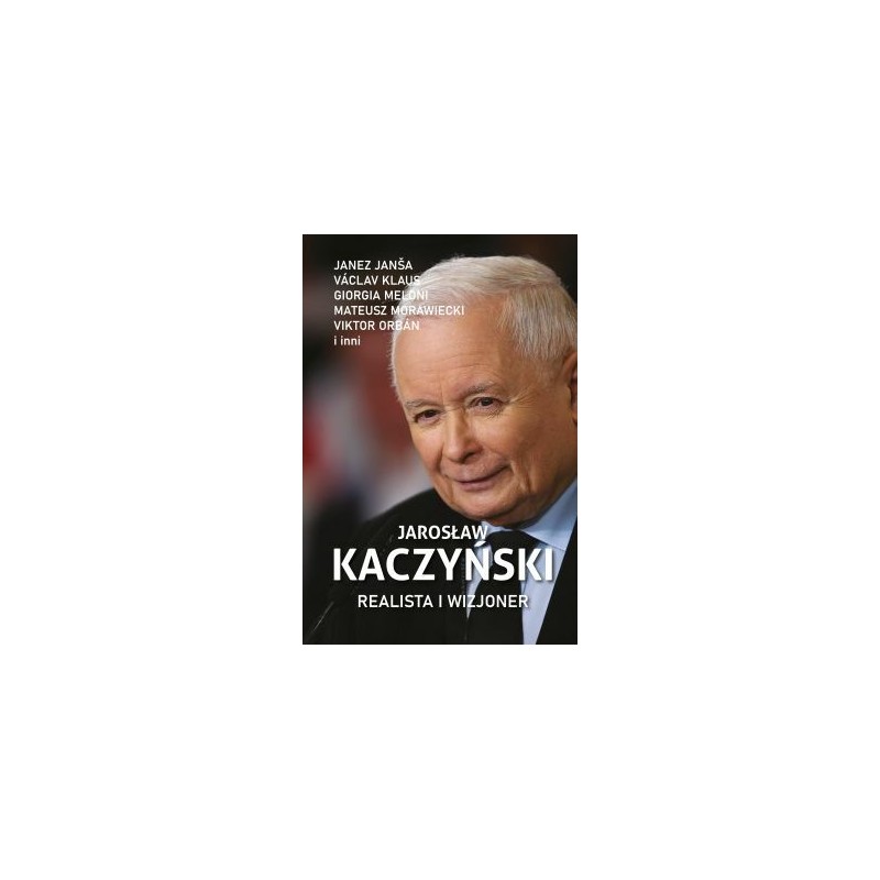 Jarosław Kaczyński  Realista i wizjoner. Praca zbiorowa