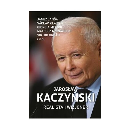 Jarosław Kaczyński Realista i wizjoner. Praca zbiorowa