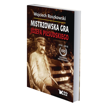 Mistrzowska Gra Józefa Piłsudskiego. Wojciech Roszkowski