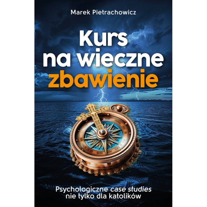 Kurs na wieczne zbawienie. Psychologiczne case sudies nie tylko dla katolikow. Marek Pietrachowicz