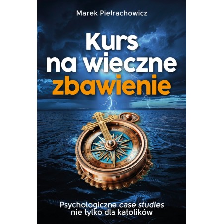Kurs na wieczne zbawienie. Psychologiczne case sudies nie tylko dla katolikow. Marek Pietrachowicz