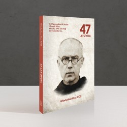 47 lat życia. O. Maksymilian M. Kolbe i Rudolf Höss. W roku 1941 ich drogi się skrzyżowały. Władysław Kluz OCD