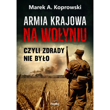 Armia Krajowa na Wołyniu. Marek A. Koprowski