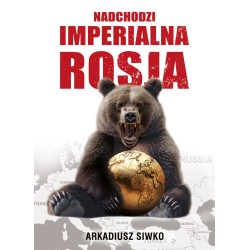 Nadchodzi imperialna Rosja. Arkadiusz Siwko