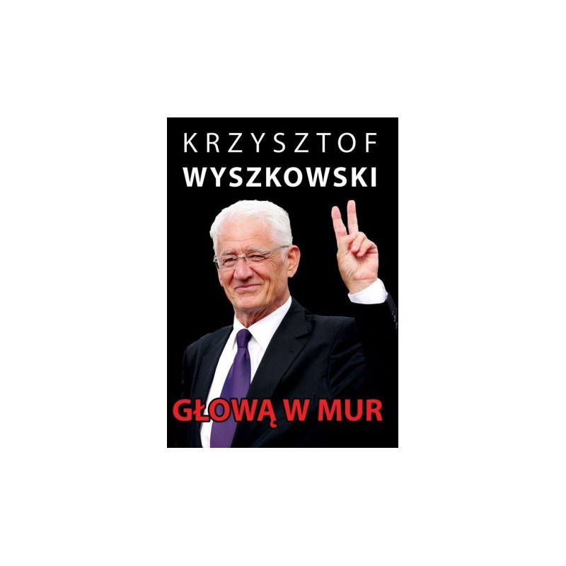 Głową w mur – Krzysztof Wyszkowski