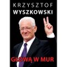 Głową w mur – Krzysztof Wyszkowski