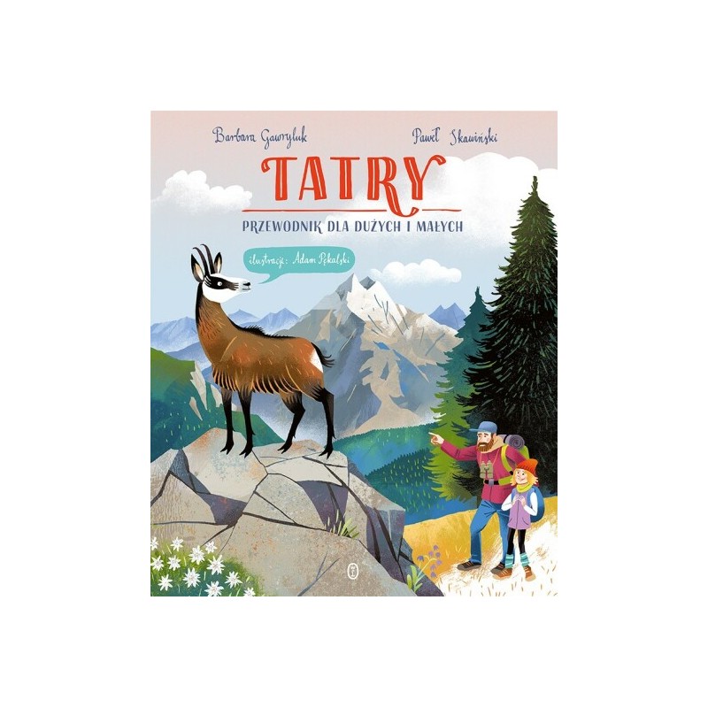 Tatry. Przewodnik dla dużych i małych. Adam Pękalski, Paweł Skawiński, Barbara Gawryluk