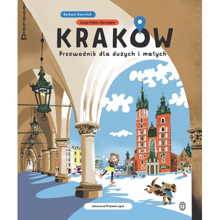 Kraków. Przewodnik dla dużych i małych. Barbara Gawryluk, Łucja Malec-Kornajew